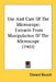 Use And Care Of The Microscope: Extracts From Manipulation Of The Microscope (1902) by Edward Bausch