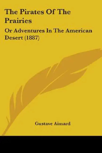 The Pirates Of The Prairies: Or Adventures In The American Desert (1887) by Gustave Aimard