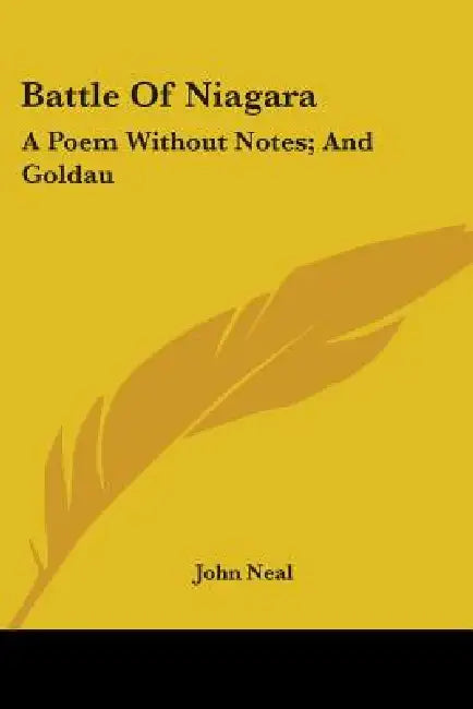 Battle Of Niagara: A Poem Without Notes; And Goldau: Or The Maniac Harper (1818) by John Neal