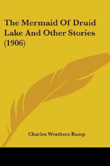 The Mermaid Of Druid Lake And Other Stories (1906) by Charles Weathers Bump