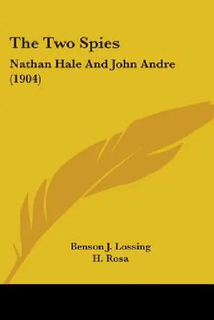 The Two Spies: Nathan Hale And John Andre (1904) by Benson J. Lossing, H. Rosa, Anna Seward