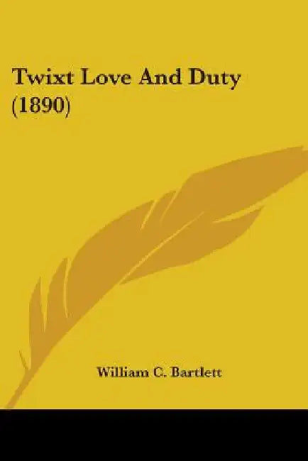 Twixt Love And Duty (1890) by William C. Bartlett