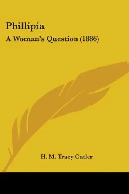 Phillipia: A Woman's Question (1886) by H. M. Tracy Cutler