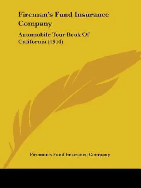 Fireman's Fund Insurance Company: Automobile Tour Book Of California (1914) by Fireman's Fund Insurance Company