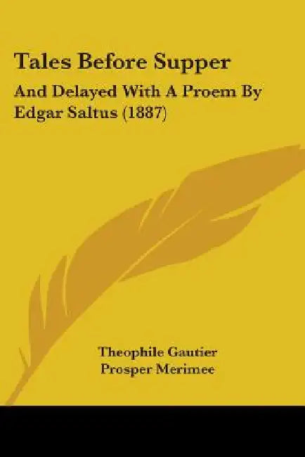 Tales Before Supper: And Delayed With A Proem By Edgar Saltus (1887) by Theophile Gautier, Prosper Merimee, Myndart Verelst