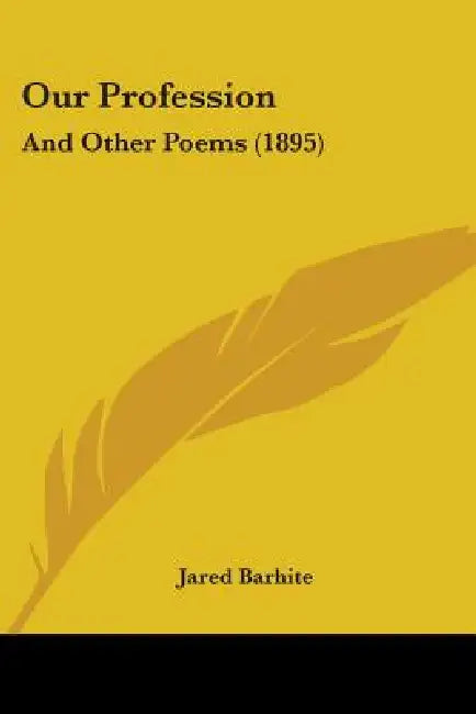 Our Profession: And Other Poems (1895) by Jared Barhite
