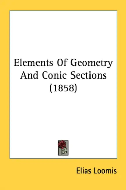 Elements Of Geometry And Conic Sections (1858) by Elias Loomis