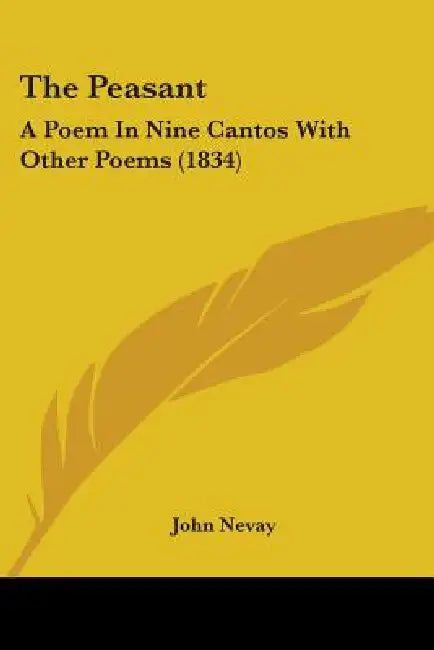 The Peasant: A Poem In Nine Cantos With Other Poems (1834) by John Nevay