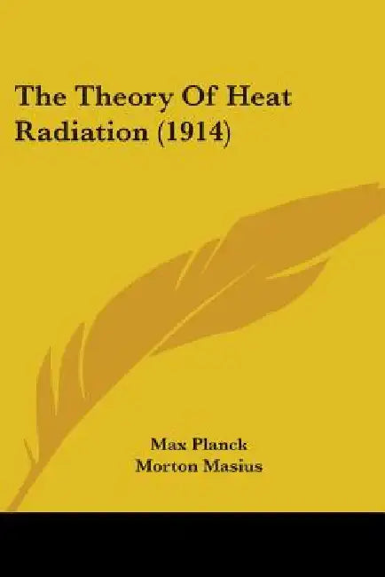 The Theory Of Heat Radiation (1914) by Max Planck, Morton Masius
