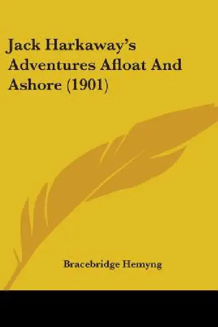 Jack Harkaway's Adventures Afloat And Ashore (1901) by Bracebridge Hemyng