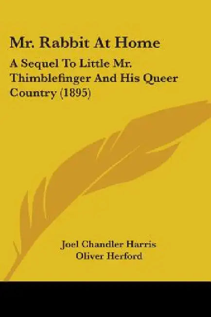 Mr. Rabbit At Home: A Sequel To Little Mr. Thimblefinger And His Queer Country (1895) by Joel Chandler Harris, Oliver Herford