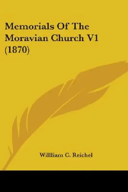 Memorials Of The Moravian Church V1 (1870) by Willliam C. Reichel