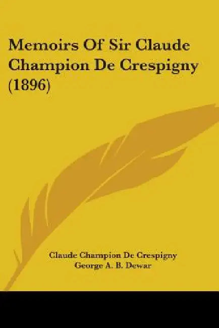 Memoirs Of Sir Claude Champion De Crespigny (1896) by Claude Champion de Crespigny, George A. B. Dewar, Duke Of Beaufort