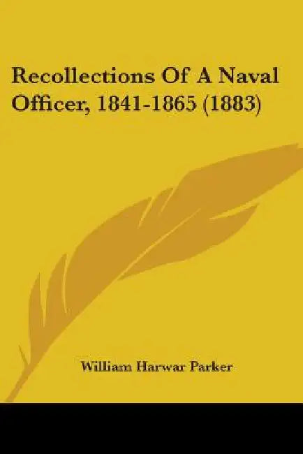 Recollections Of A Naval Officer, 1841-1865 (1883) by William Harwar Parker