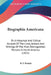 Biographia Americana: Or A Historical And Critical Account Of The Lives, Actions And Writings Of The Most Distinguished Persons In North America (1825 by B. F. French