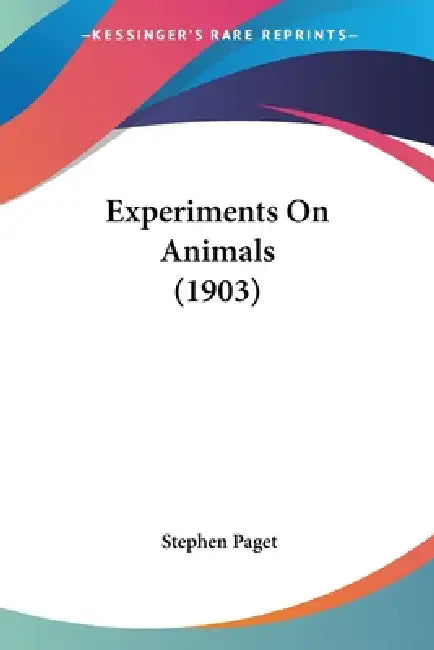 Experiments On Animals (1903) by Stephen Paget