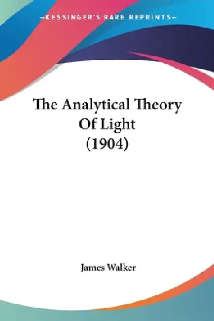 The Analytical Theory Of Light (1904) by James Walker