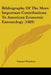 Bibliography Of The More Important Contributions To American Economic Entomology (1889) by Samuel Henshaw