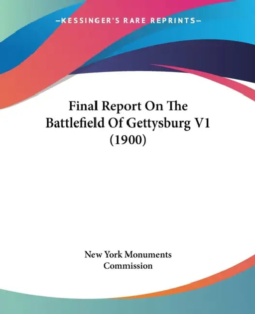Final Report On The Battlefield Of Gettysburg V1 (1900) by New York Monuments Commission