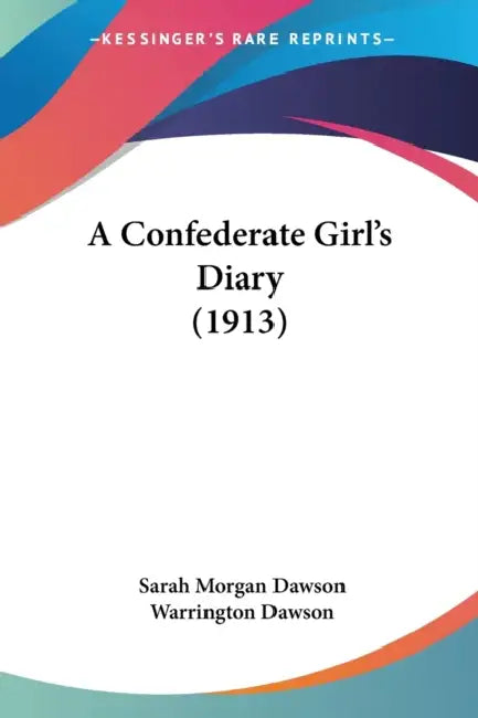 A Confederate Girl's Diary (1913) by Sarah Morgan Dawson, Warrington Dawson