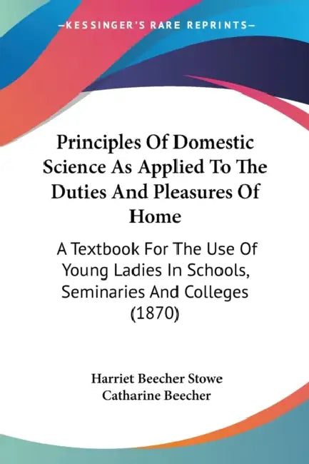Principles Of Domestic Science As Applied To The Duties And Pleasures ...