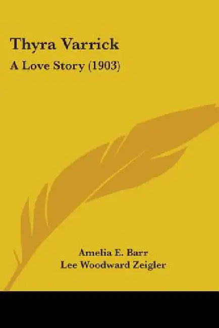 Thyra Varrick: A Love Story (1903) by Amelia E. Barr, Lee Woodward Zeigler