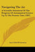 Navigating The Air: A Scientific Statement Of The Progress Of Aeronautical Science Up To The Present Time (1907) by Aero Club of America