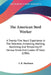 The American Steel Worker: A Twenty-Five Years' Experience In The Selection, Annealing, Working, Hardening And Tempering Of Various Kinds And Gra by E. R. Markham