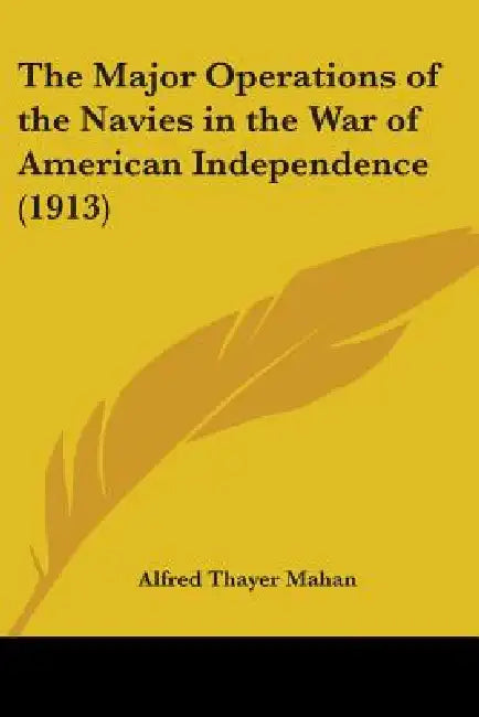 The Major Operations of the Navies in the War of American Independence (1913) by Alfred Thayer Mahan