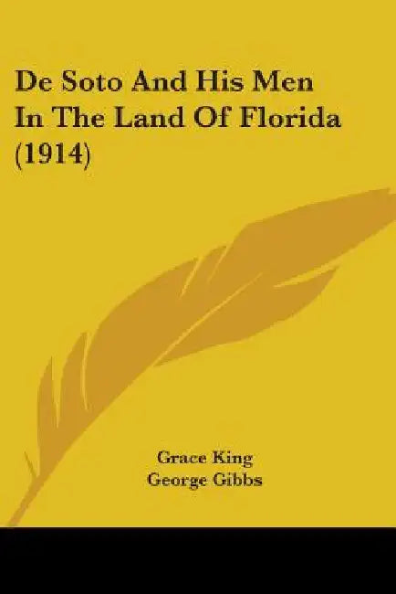 De Soto And His Men In The Land Of Florida (1914) by Grace King, George Gibbs