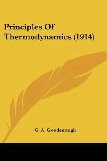 Principles Of Thermodynamics (1914) by G. A. Goodenough