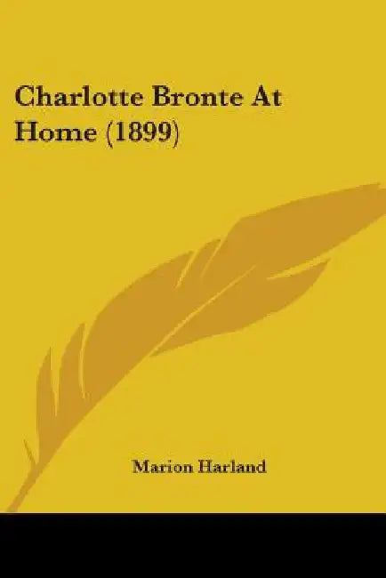 Charlotte Bronte At Home (1899) by Marion Harland