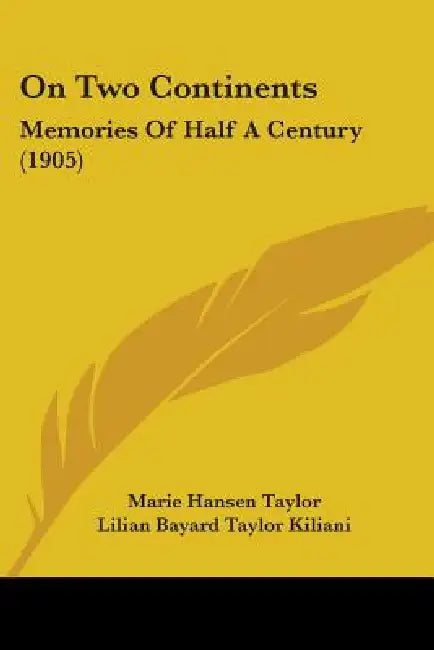 On Two Continents: Memories Of Half A Century (1905) by Marie Hansen Taylor, Lilian Bayard Taylor Kiliani