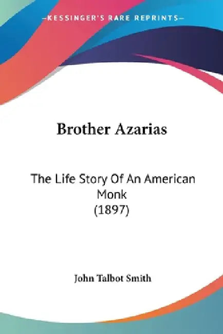 Brother Azarias: The Life Story Of An American Monk (1897) by John Talbot Smith