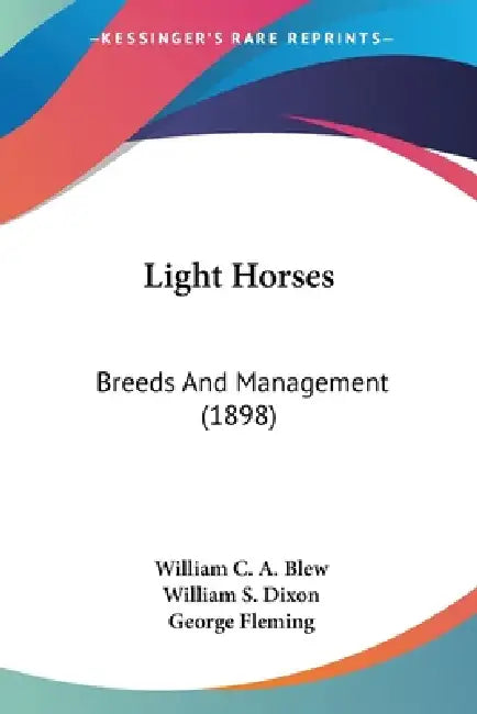 Light Horses: Breeds And Management (1898) by William C. a. Blew, William S. Dixon, George Fleming