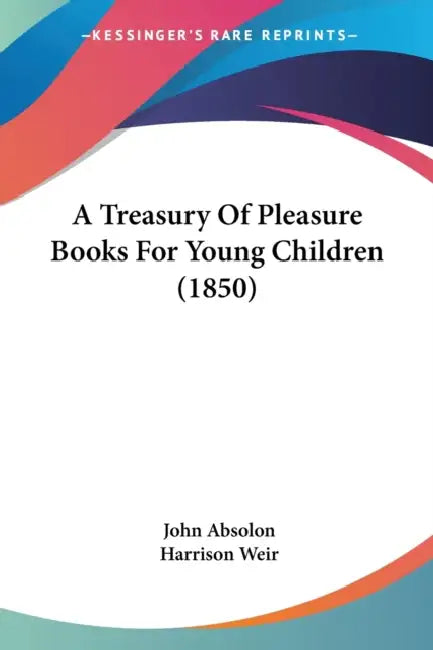 A Treasury Of Pleasure Books For Young Children (1850) by John Absolon, Harrison Weir