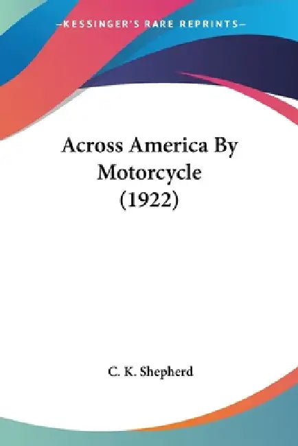 Across America By Motorcycle (1922) by C. K. Shepherd