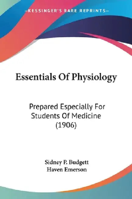 Essentials Of Physiology: Prepared Especially For Students Of Medicine (1906) by Sidney P. Budgett, Haven Emerson