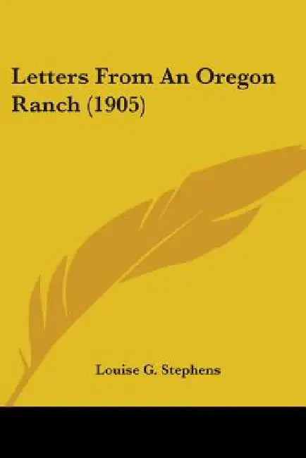 Letters From An Oregon Ranch (1905) by Louise G. Stephens