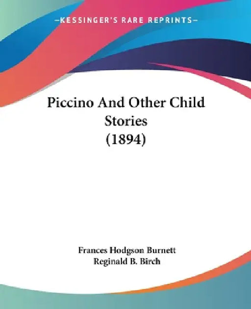 Piccino And Other Child Stories (1894) by Frances Hodgson Burnett, Reginald B. Birch