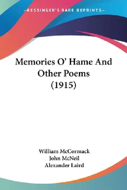 Memories O' Hame And Other Poems (1915) by William McCormack, John McNeil, Alexander Laird