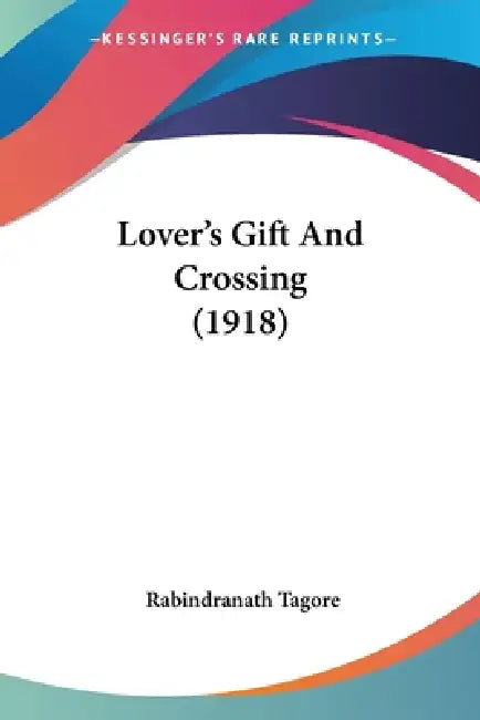Lover's Gift And Crossing (1918) by Rabindranath Tagore