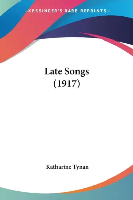 Late Songs (1917) by Katharine Tynan