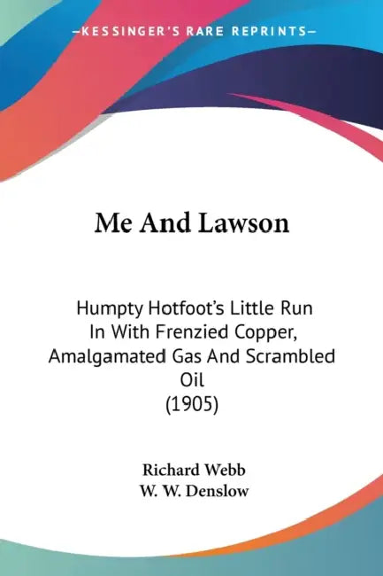 Me And Lawson: Humpty Hotfoot's Little Run In With Frenzied Copper, Amalgamated Gas And Scrambled Oil (1905) by Richard Webb, W. W. Denslow
