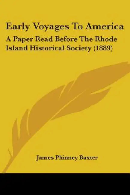 Early Voyages To America: A Paper Read Before The Rhode Island Historical Society (1889) by James Phinney Baxter