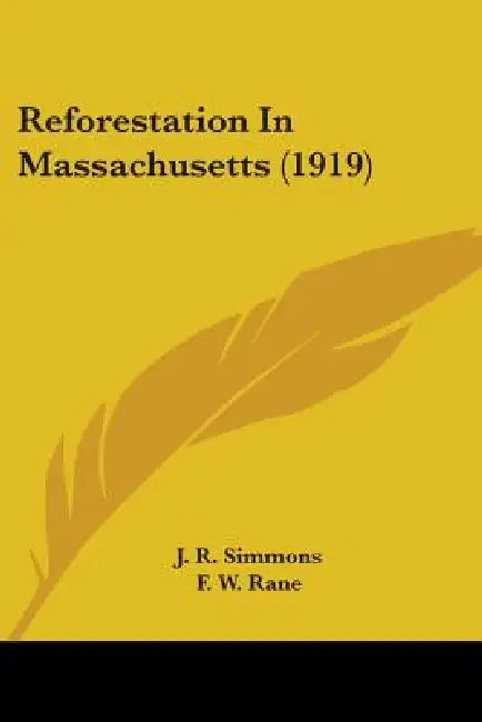 Reforestation In Massachusetts (1919) by J. R. Simmons, F. W. Rane