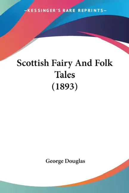 Scottish Fairy And Folk Tales (1893) by George Douglas