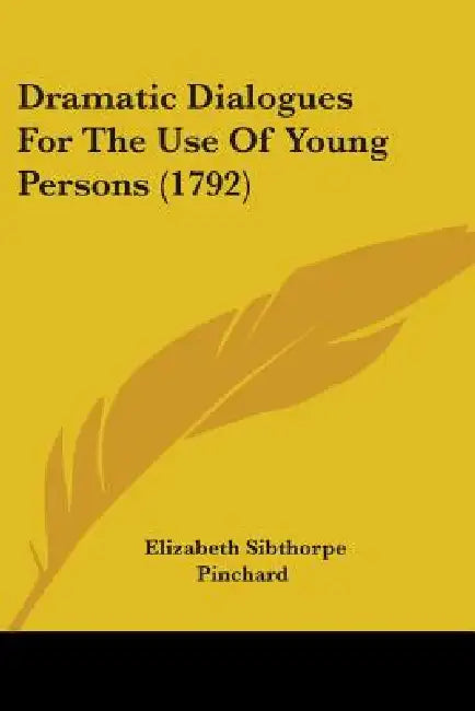Dramatic Dialogues For The Use Of Young Persons (1792) by Elizabeth Sibthorpe Pinchard