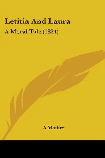 Letitia And Laura: A Moral Tale (1824) by A. Mother