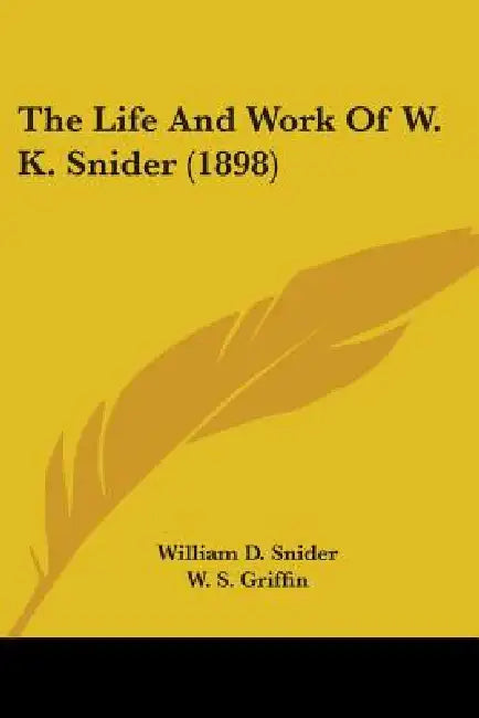 The Life And Work Of W. K. Snider (1898) by William D. Snider, W. S. Griffin
